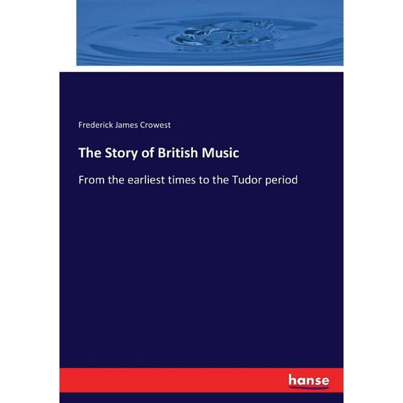 The Story of British Music: From the earliest times to the Tudor period, (Paperback)