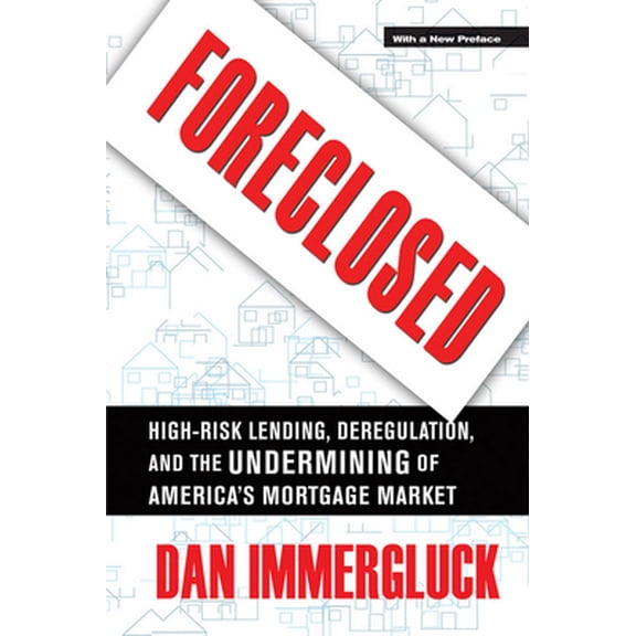 Pre-Owned Foreclosed: High-Risk Lending, Deregulation, and the Undermining of America's Mortgage Market (Paperback) 080147714X 9780801477140