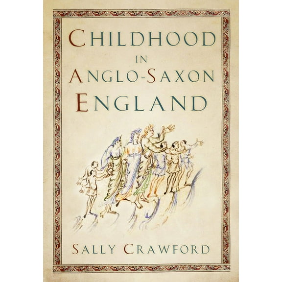 Childhood in Anglo-Saxon England (Paperback)