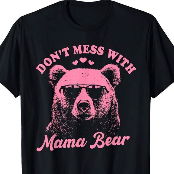 Don't Mess With Mama Bear Funny Mother's Day Wos T-S1Hirt