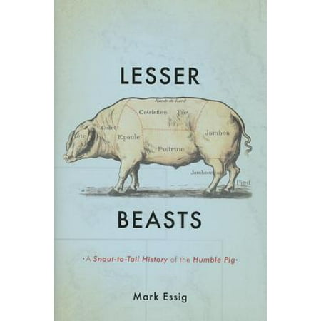 Lesser Beasts : A Snout-to-Tail History of the Humble (Best Pig Sticker Knives)