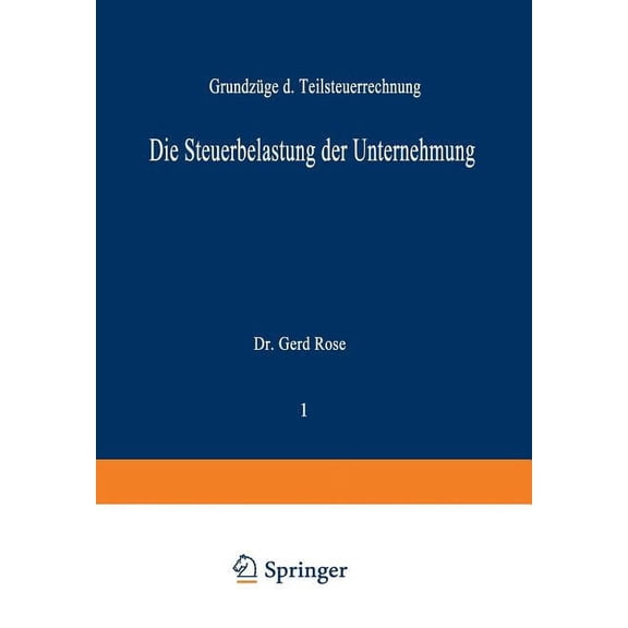 Schriftenreihe Besteuerung Der Unternehm Die Steuerbelastung Der Unternehmung: GrundzÃ¼ge Der Teilsteuerrechnung, Book 1, (Paperback)