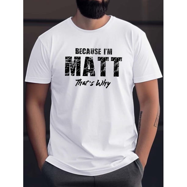Because I Am Matt Print T-shirt, Summer Men's Casual And Comfortable T-shirt, Men's Short Sleeve Top Suitable For Daily Activities Tee For Adult, Men, Women, Teen, Teenager, Adolescent,Youth