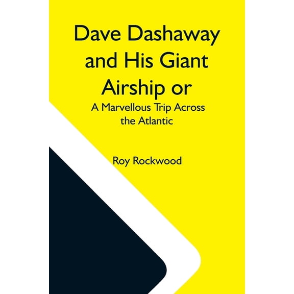 Dave Dashaway And His Giant Airship Or, A Marvellous Trip Across The Atlantic, (Paperback)