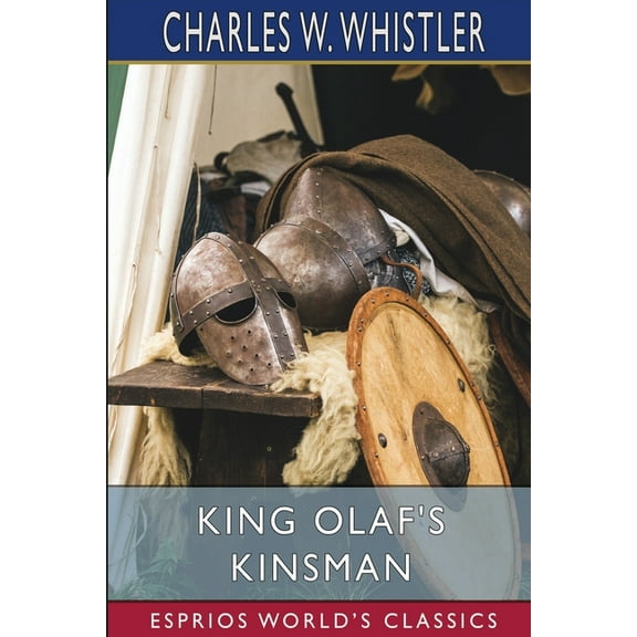 King Olaf's Kinsman (Esprios Classics): A Story of the Last Saxon Struggle Against the Danes, (Paperback)