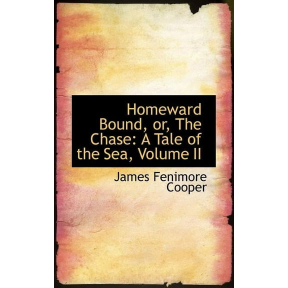 Homeward Bound, Or, the Chase : A Tale of the Sea, Volume II (Paperback)