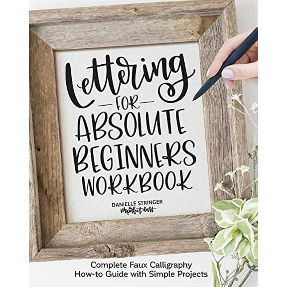Pre-Owned Lettering for Absolute Beginners Workbook: Complete Faux Calligraphy How-to Guide with Simple Projects (Fox Chapel Publishing) Learn How to Create Gorgeous Alphabets with Any Pen Paperback