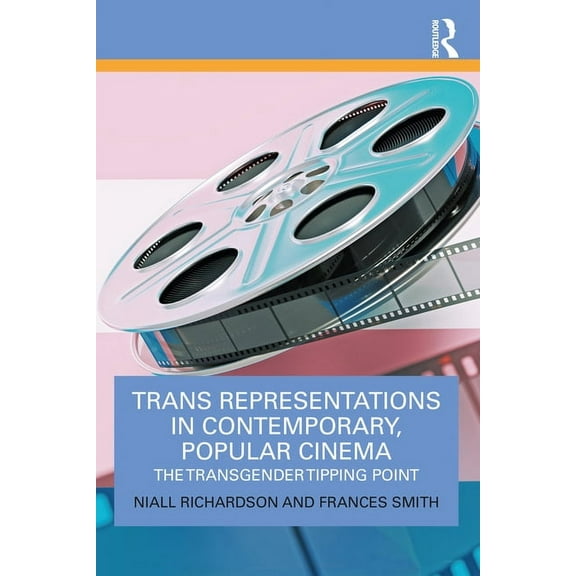 Trans Representations in Contemporary, Popular Cinema: The Transgender Tipping Point, (Paperback)