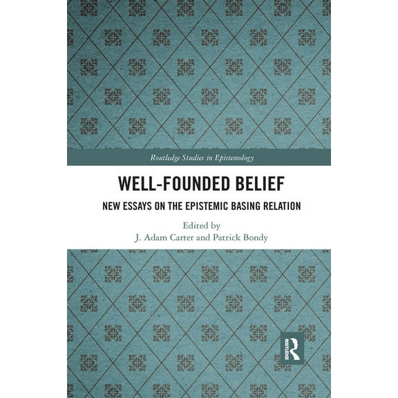 Routledge Studies in Epistemology Well-Founded Belief: New Essays on the Epistemic Basing Relation, (Paperback)