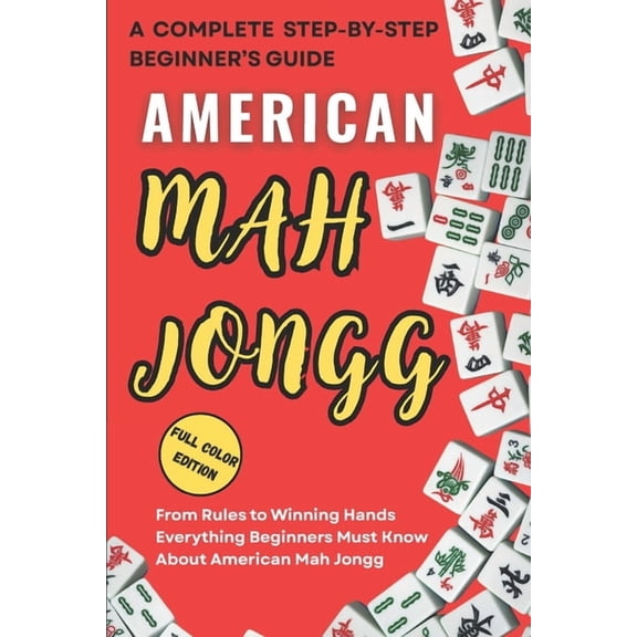 american mah jongg for beginners: From Rules to Winning Hands Everything Beginners Must Know About American Mah Jongg, (Paperback)