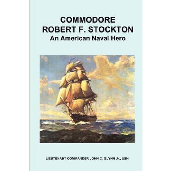 Commodore Robert F. Stockton, an American Naval Hero (Paperback)