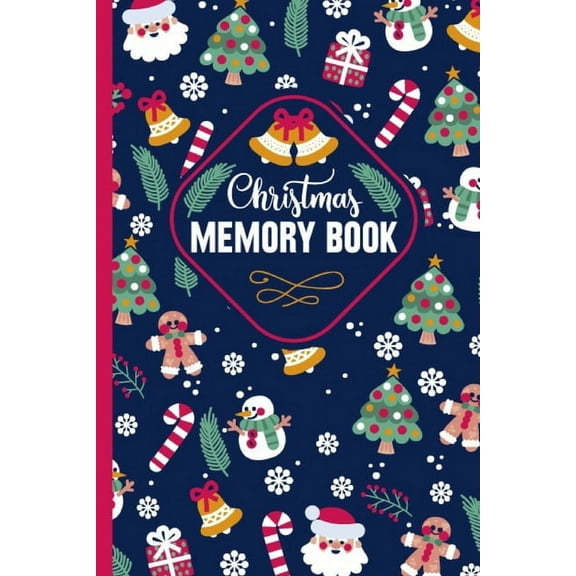 Christmas Memory Book: Cute Christmas Memory book to Keep Stories and Pictures From Each Year Gathered in One Place with Space for Photos or Sketches and Text- 6"x9"in 120pages... (Paperback)