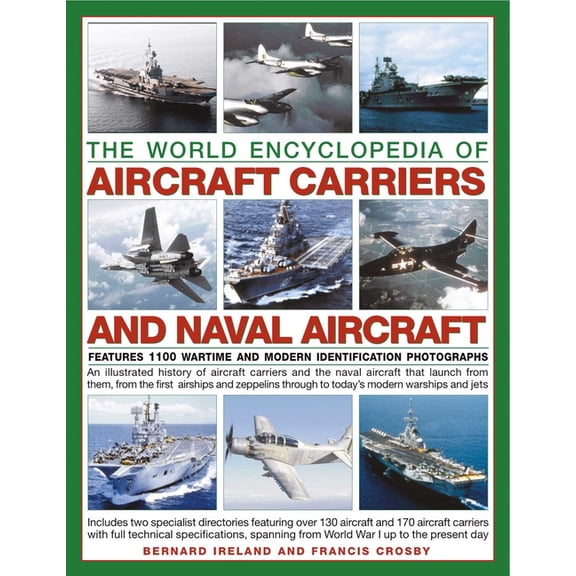 Aircraft Carriers and Naval Aircraft, the World Encyclopedia of: An Illustrated History of Aircraft Carriers and the Nav, (Paperback)