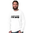 thumbnail image 3 of Course Im Right Im Bob Men's Long Sleeve Tee T Shirt Brisco Brands L, 3 of 6