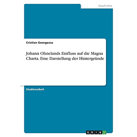 Johann Ohnelands Einfluss Auf Die Magna Charta. Eine Darstellung Der Hintergründe (German Edition)