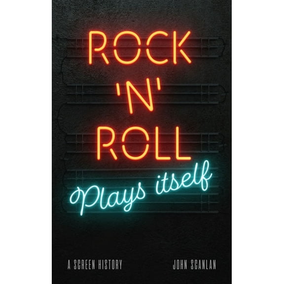 Rock 'n' Roll Plays Itself: A Screen History, (Hardcover)