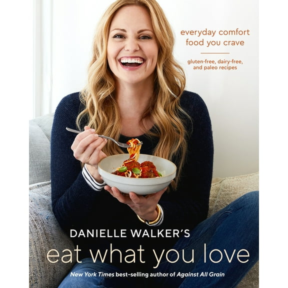Pre-Owned Danielle Walker's Eat What You Love: Everyday Comfort Food You Crave; Gluten-Free, Dairy-Free, and Paleo Recipes [A Cookbook] (Hardcover) 1607749440 9781607749448