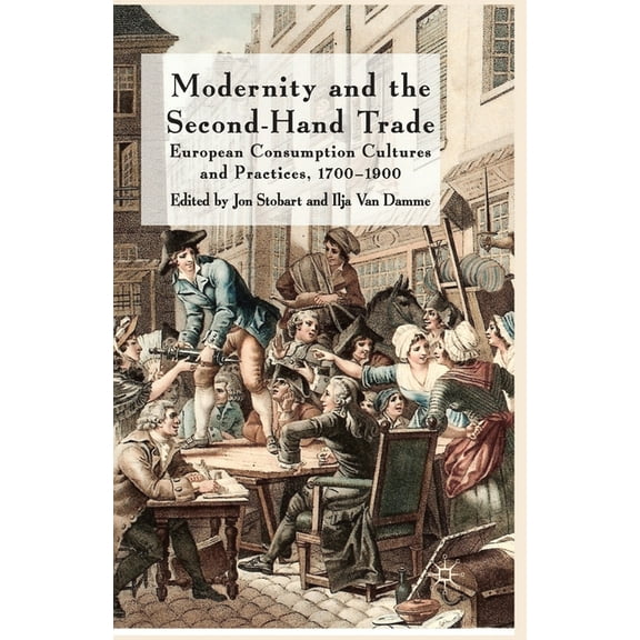 Modernity and the Second-Hand Trade: European Consumption Cultures and Practices, 1700-1900, (Paperback)