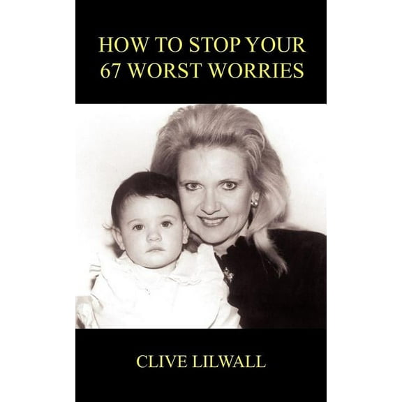 How to Stop Your 67 Worst Worries (Paperback)