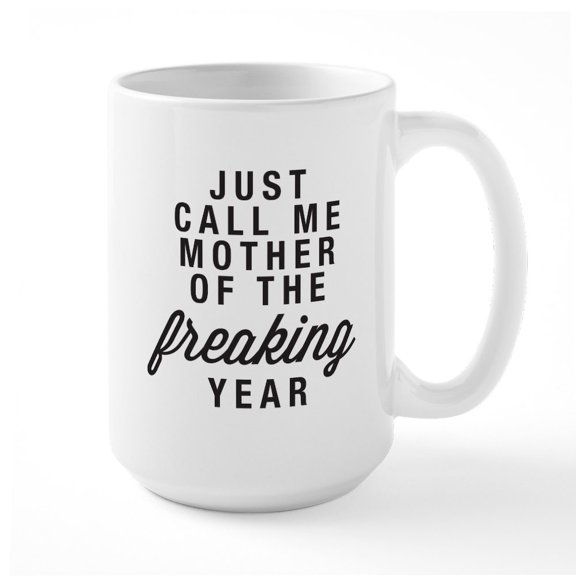 CafePress - Mother Of The Freaking Year Large Mug - 15 oz Ceramic Large White Novelty Mug