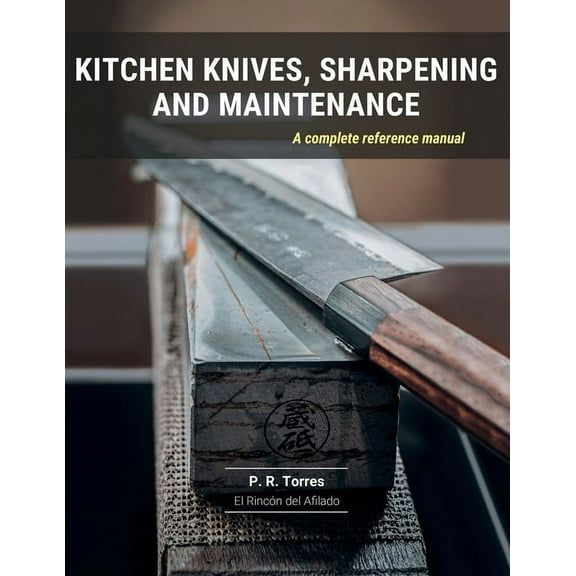 Kitchen Knives, Sharpening and Maintenance: A complete reference manual (Paperback)