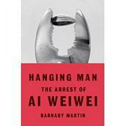 Hanging Man : The Arrest of Ai Weiwei