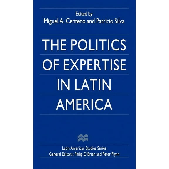 Latin American Studies The Politics of Expertise in Latin America, (Hardcover)