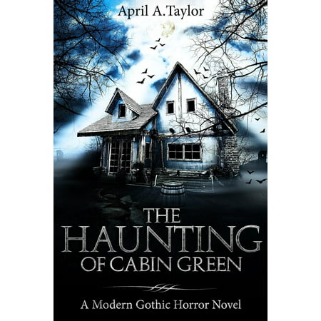 The Haunting of Cabin Green : A Modern Gothic Horror (Best Modern Horror Novels)