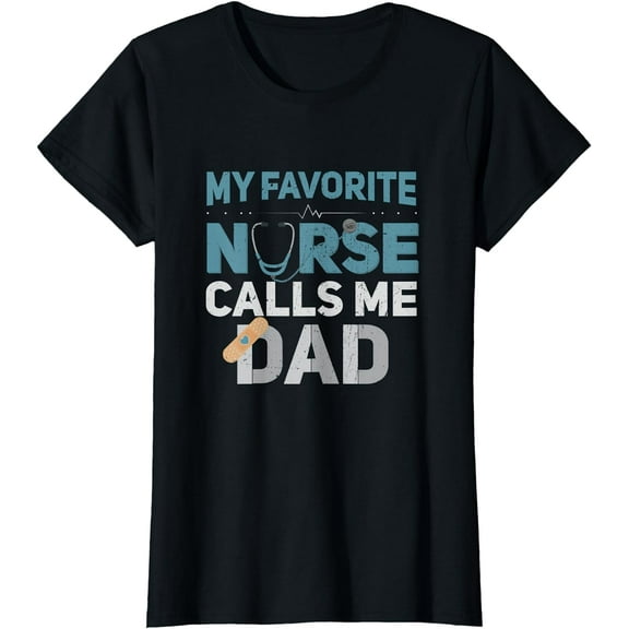 My Favorite Nurse Calls Me Dad Funny Fathers T-Shirt
