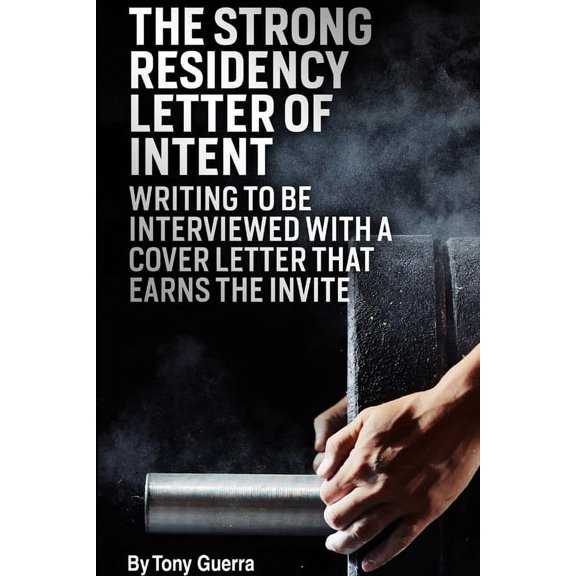 The Strong Residency Letter of Intent: Writing to Be Interviewed with a Cover Letter that Earns the Invite, (Paperback)