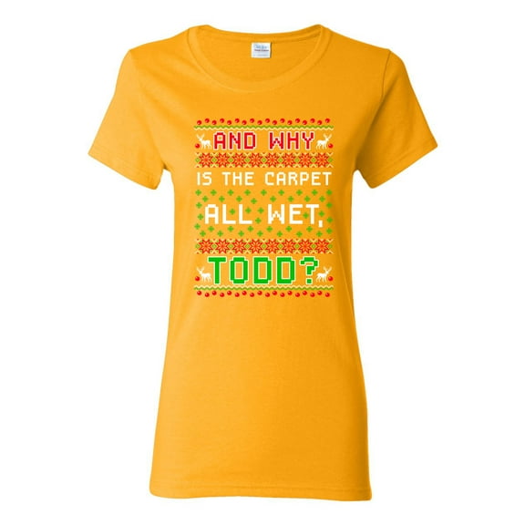 Ladies New Todd Vacation Carpet Is Wet Movie Ugly Christmas Funny DT T-Shirt Tee