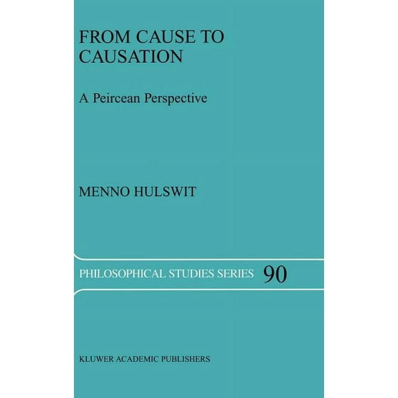 Philosophical Studies From Cause to Causation: A Peircean Perspective, Book 90, (Hardcover)