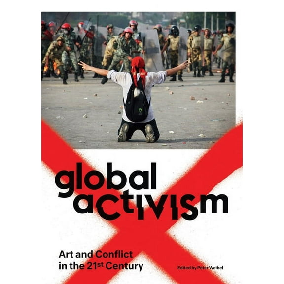 Global Activism: Art and Conflict in the 21st Century, (Paperback)