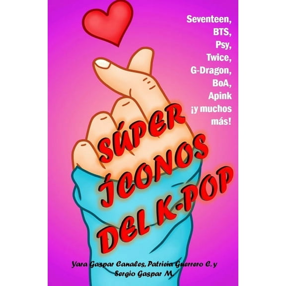 Súper ÃÂconos del K-pop: Seventeen, BTS, Psy, Twice, G-Dragon, BoA, A Pink ¡y muchos más!, (Paperback)