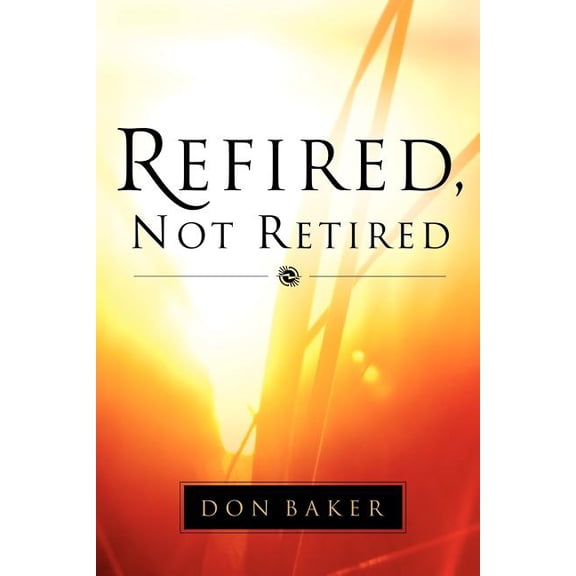 Refired, Not Retired, (Paperback)