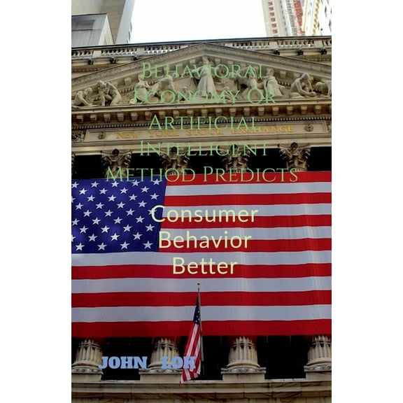Behavioral Economy Or Artificial Intelligent Method Predicts, (Paperback)