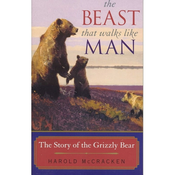 The Beast That Walks Like Man: The Story of the Grizzly Bear, (Paperback)