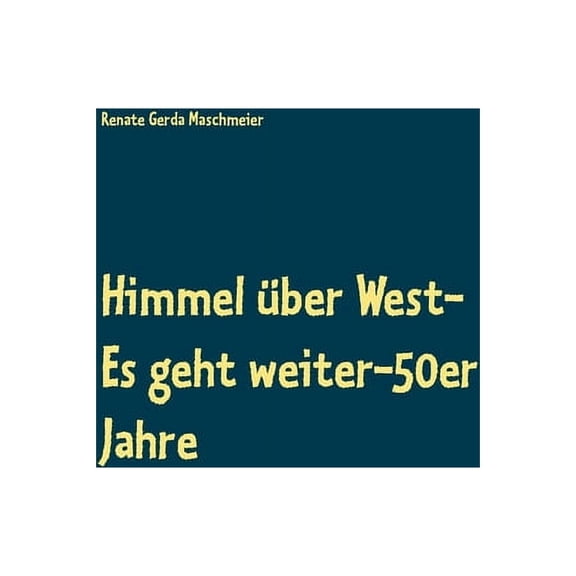 Himmel Ã¼ber West- Es geht weiter-50er Jahre: sorglose Kindheit in den Nachkriegsjahren, (Paperback)