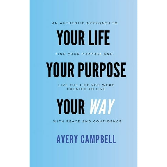 Your Life, Your Way, Your Purpose, (Paperback)