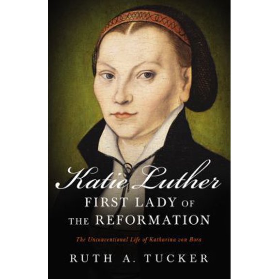 Pre-Owned Katie Luther, First Lady of the Reformation: The Unconventional Life of Katharina Von Bora (Paperback) 0310532159 9780310532156