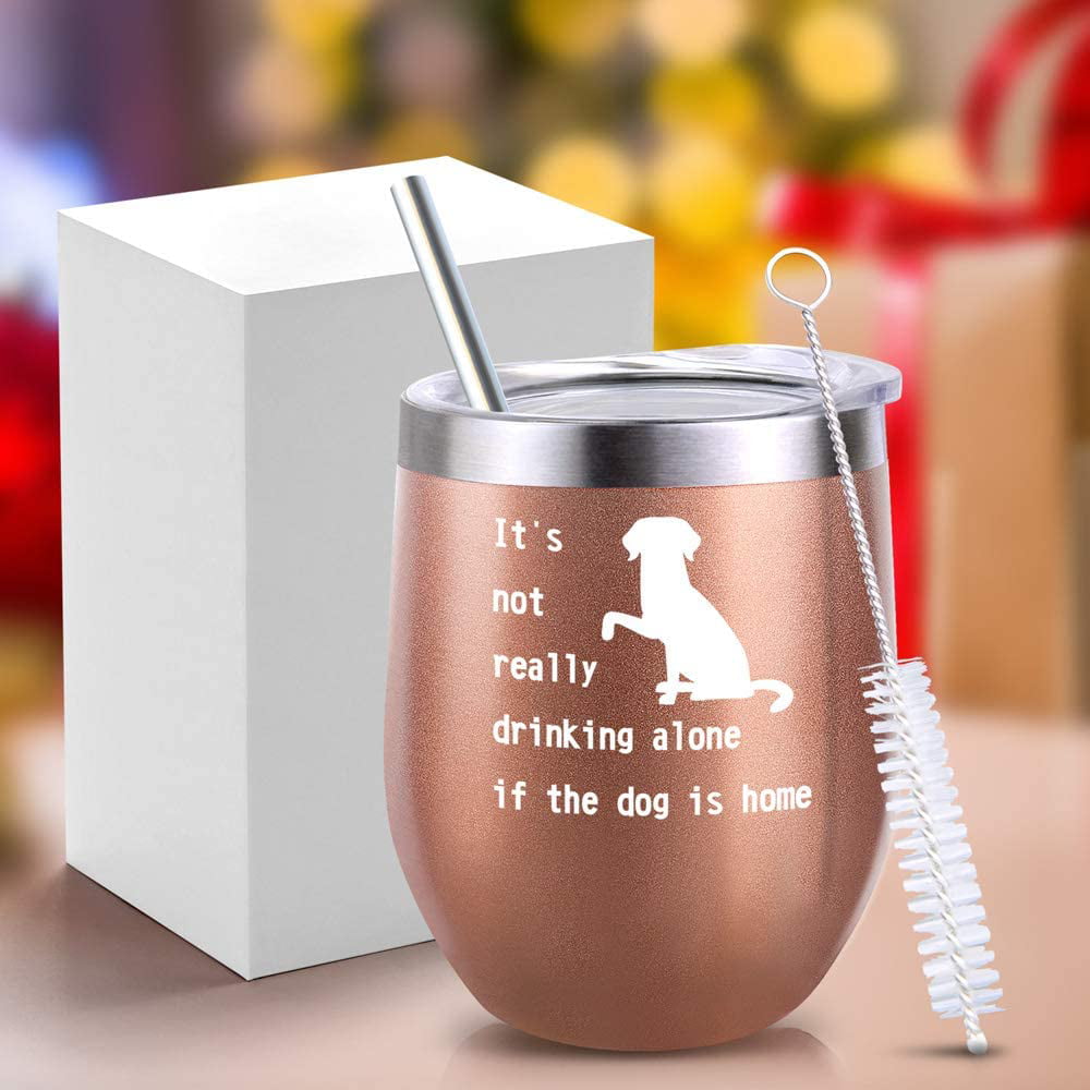 It's not really drinking alone if the dog is home 12 OZ Stemless Tumbler With Lid And Straw Funny Tumbler Glass Gift For Dog Lover Women Men Her Him Mom Dad Birthday Teacher Beach