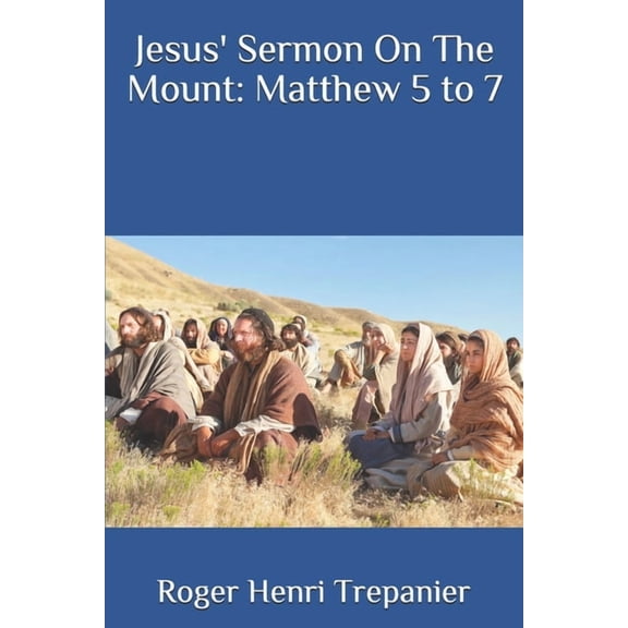 Jesus' Sermon On The Mount: Matthew 5 to 7 (Paperback)
