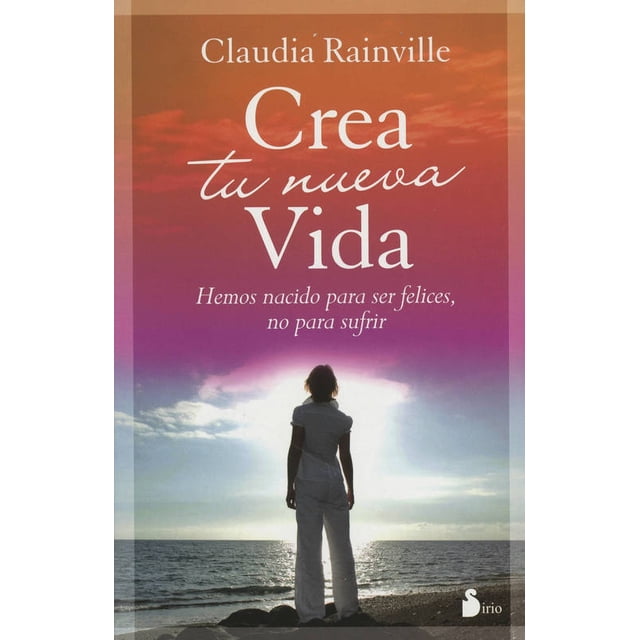 Libro SIRIO CREA TU NUEVA VIDA HEMOS NACIDO PARA SER FELICES NO PARA SUFRIR