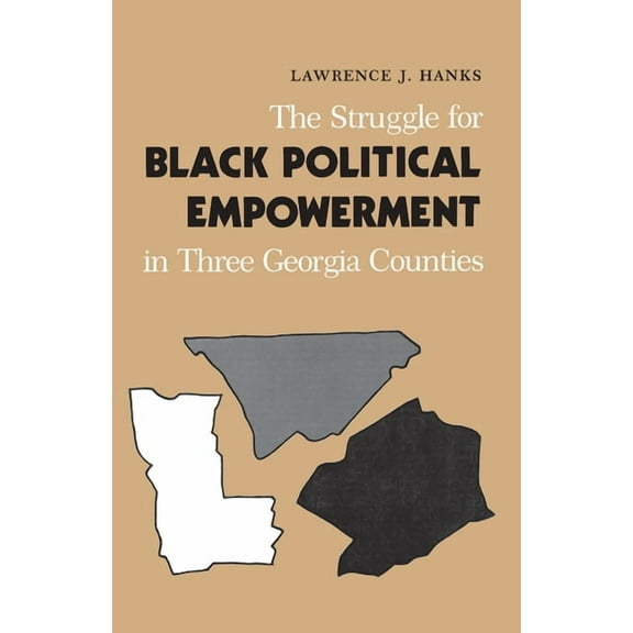 The Struggle for Black Political Empowerment in Three Georgia Counties, (Paperback)