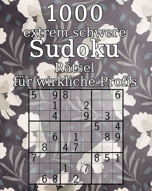 1000 extrem schwere Sudoku Rätsel für wirkliche Profis : klassisches