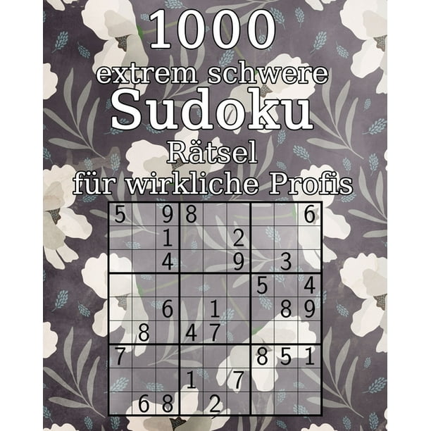 1000 extrem schwere Sudoku Rätsel für wirkliche Profis : klassisches