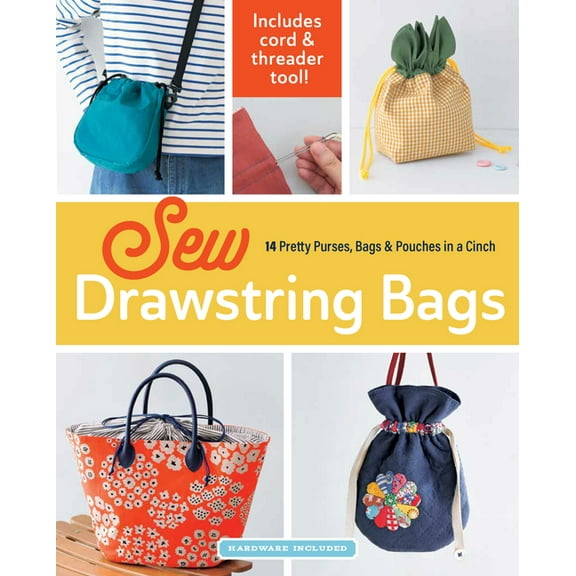 Hardware Included Sew Drawstring Bags: 14 Pretty Purses, Bags & Pouches in a Cinch, (Paperback)