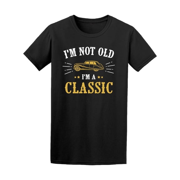 Car I'm Not Old I'm A Classic Tee Men's -Image by Shutterstock