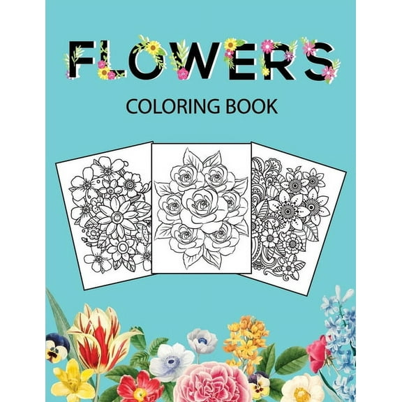 Flowers Coloring Book: Adult Coloring Book with beautiful realistic flowers, bouquets, floral designs, sunflowers, roses, (Paperback)