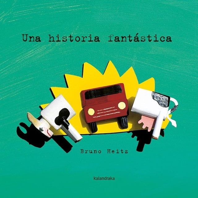 Libro Una Historia Fantastica Tapa Dura, Autor Bruno Heitz, Editorial Kalandraka